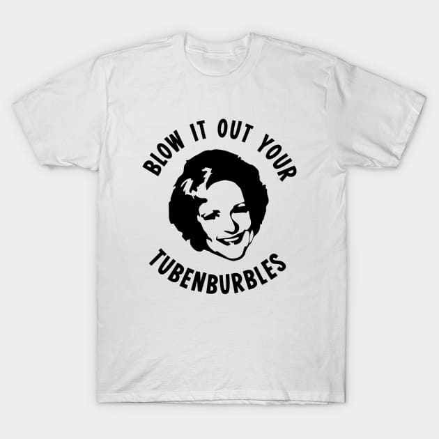 Golden Girls Rose Blow It Out Your Tubenburbles T-Shirt by outdoorlover